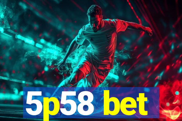 5p58 bet